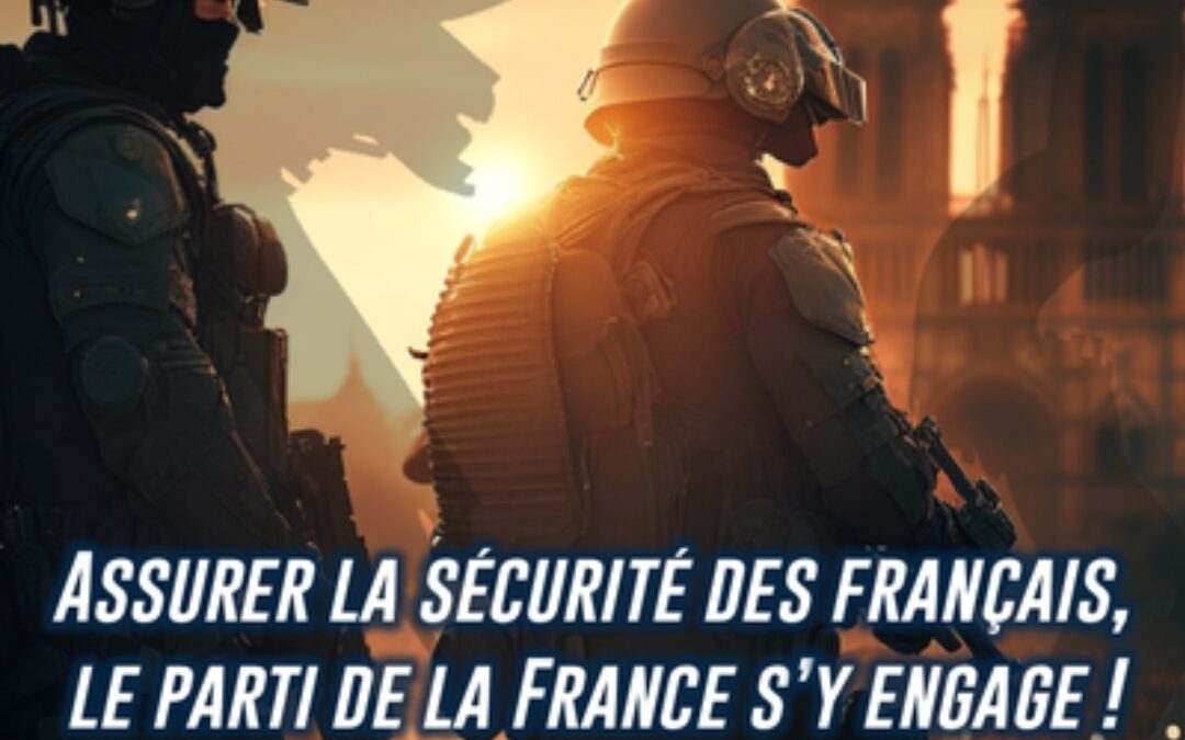 Assurer la sécurité des Français, le Parti de la France s’y engage !