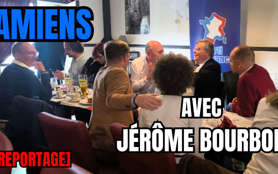 Le Parti de la France à Amiens avec Jérôme Bourbon !