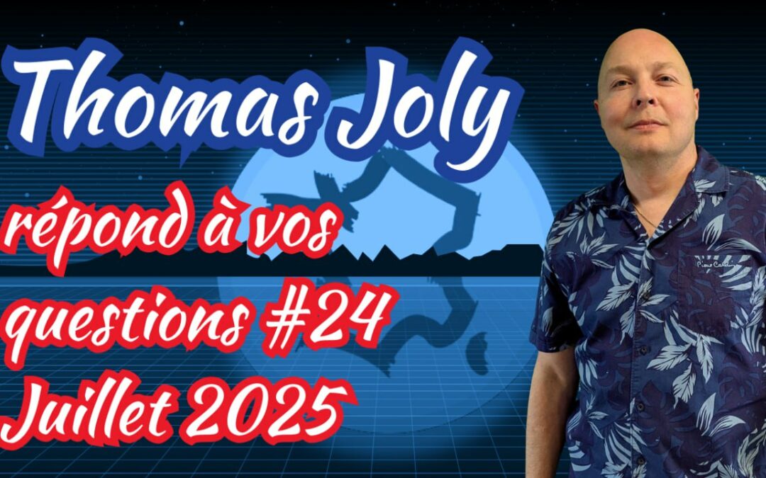 Thomas Joly répond à vos questions – Juillet 2025